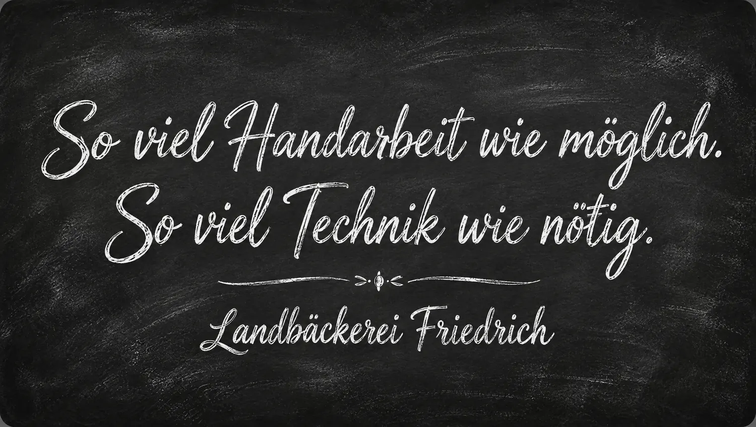 So viel Handarbeit wie möglich, so viel Technik wie nötig, Leitsatz der Landbäckerei Friedrich