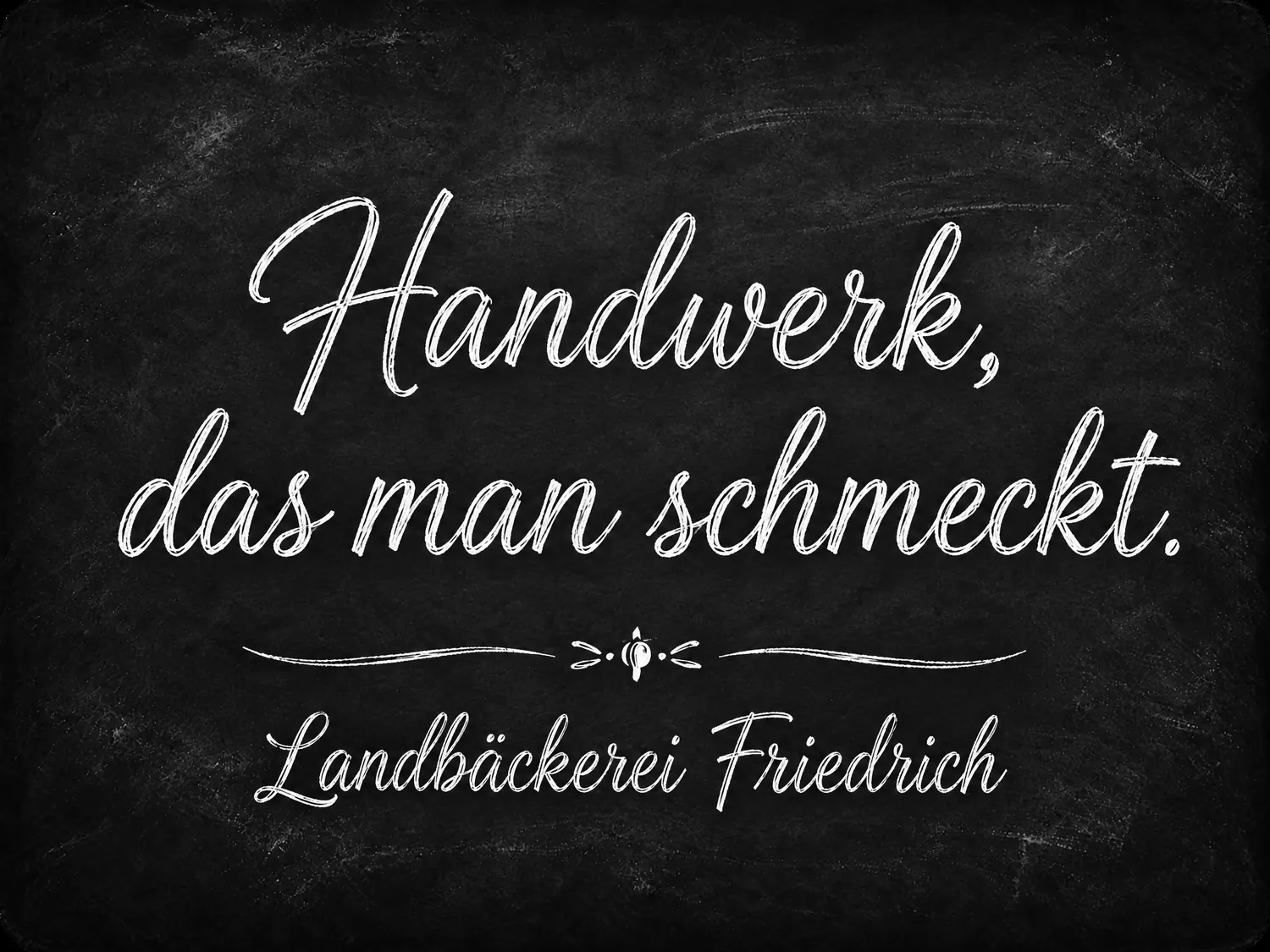 Handwerk, das man schmeckt, Leitsatz der Landbäckerei Friedrich auf einer Kreidetafel